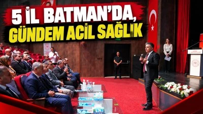 5 İL BATMAN&rsquo;DA, G&Uuml;NDEM ACİL SAĞLIK