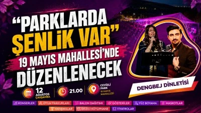 &ldquo;PARKLARDA ŞENLİK VAR&rdquo; 19 MAYIS MAHALLESİ&rsquo;NDE D&Uuml;ZENLENECEK