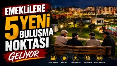 EMEKLİLERE 5 YENİ BULUŞMA NOKTASI GELİYOR