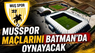 MUŞSPOR MA&Ccedil;LARINI BATMAN&rsquo;DA OYNAYACAK