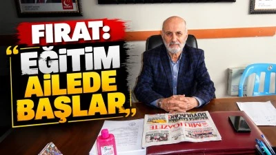 FIRAT: EĞİTİM AİLEDE BAŞLAR
