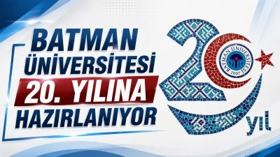 BATMAN &Uuml;NİVERSİTESİ 20. YILINA HAZIRLANIYOR