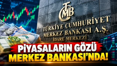 PİYASALARIN G&Ouml;Z&Uuml; MERKEZ BANKASI&rsquo;NDA!