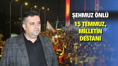 ÖNLÜ:15 TEMMUZ, AZİZ MİLLETİMİZİN YAZDIĞI DİRİLİŞ DESTANIDIR