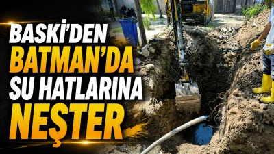 BASKİ&rsquo;DEN BATMAN&rsquo;DA SU HATLARINA NEŞTER