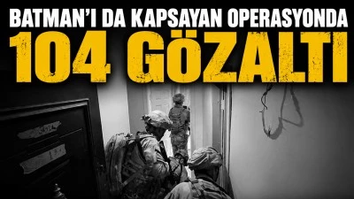BATMAN'I DA KAPSAYAN OPERASYONDA 104 G&Ouml;ZALTI