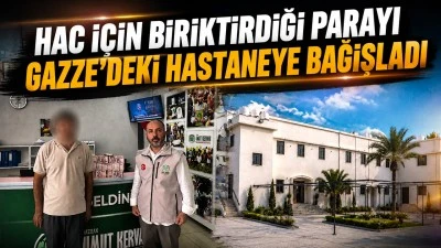 HAC İ&Ccedil;İN BİRİKTİRDİĞİ PARAYI GAZZE&rsquo;DEKİ HASTANEYE BAĞIŞLADI