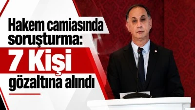Hakem camiasında soruşturma: 7 Kişi g&ouml;zaltına alındı