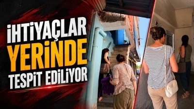 İHTİYA&Ccedil;LAR YERİNDE TESPİT EDİLİYOR