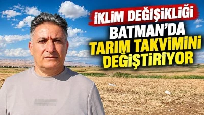 İklim değişikliği Batman&rsquo;da tarım takvimini değiştiriyor