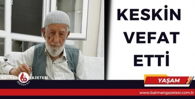 KESKİN VEFAT ETTİ