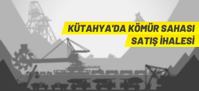 KÖMÜR MADENİ SAHASI SATIŞ İHALESİ