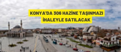 KONYA'DA 306 HAZİNE TAŞINMAZI SATIŞA ÇIKARILDI