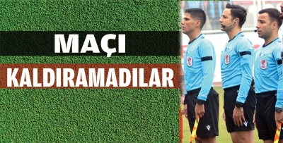 MAÇI KALDIRAMADILAR
