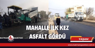 MAHALLE İLK KEZ ASFALT GÖRDÜ
