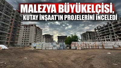 Malezya B&uuml;y&uuml;kel&ccedil;isi, Kutay İnşaat&rsquo;ın Projelerini İnceledi