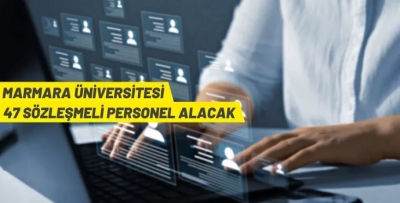 MARMARA ÜNİVERSİTESİ 47 SÖZLEŞMELİ PERSONEL ALINACAK