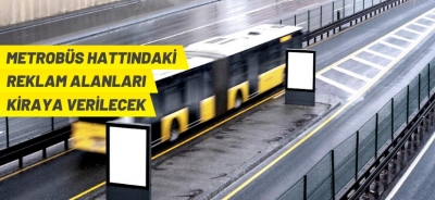 METROBÜS HATTINDAKİ REKLAM ALANLARI KİRAYA VERİLECEK