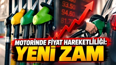 MOTORİNDE FİYAT HAREKETLİLİĞİ: YENİ ZAM
