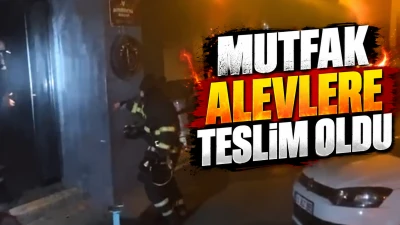 MUTFAK ALEVLERE TESLİM OLDU