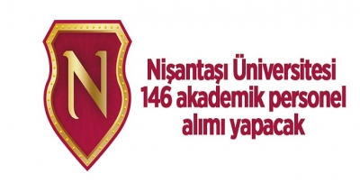 NİŞANTAŞI ÜNİVERSİTESİ 146 AKADEMİK PERSONEL ALIYOR
