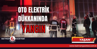 OTO ELEKTRİK DÜKKANINDA YANGIN