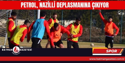 PETROL, NAZİLLİ DEPLASMANINA ÇIKIYOR