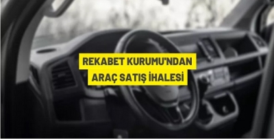 REKABET KURUMU'NDAN ARAÇ SATIŞ İHALESİ