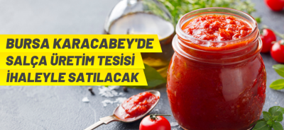 SALÇA FABRİKASI SATIŞA ÇIKARILDI