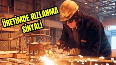 SANAYİ &Uuml;RETİMİNDE G&Uuml;&Ccedil;L&Uuml; Y&Uuml;KSELİŞ 