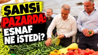 Şansi Pazarda: Esnaf Ne İstedi?