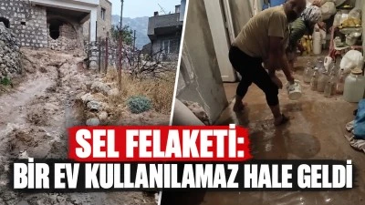 Sel felaketi: Bir ev kullanılamaz hale geldi