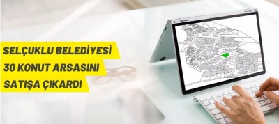 SELÇUKLU BELEDİYESİ'NDEN ARSA SATIŞ İHALESİ