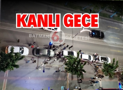 SİLAHLI KAVGA'DA 1 KİŞİ HAYATINI KAYBETTİ 