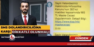 SMS DOLANDIRICILIĞINA KARŞI DİKKATLİ OLUNMALI