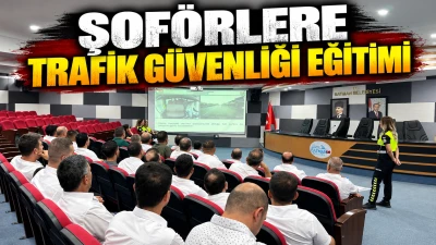 ŞOF&Ouml;RLERE TRAFİK G&Uuml;VENLİĞİ EĞİTİMİ
