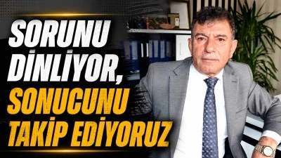 SORUNU DİNLİYOR, SONUCUNU TAKİP EDİYORUZ