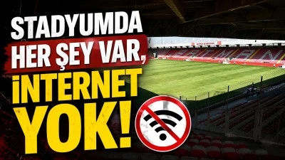 STADYUMDA HER ŞEY VAR, İNTERNET YOK!