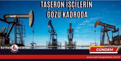 TAŞERON İŞÇİLERİN GÖZÜ KADRODA