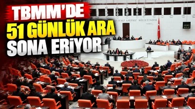 TBMM'de 51 g&uuml;nl&uuml;k ara sona eriyor
