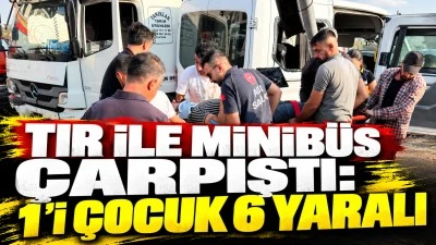 Tır ile minib&uuml;s &ccedil;arpıştı: 1'i &ccedil;ocuk 6 yaralı