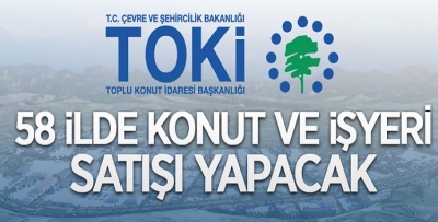TOKİ 58 İLDE 145 KONUT VE 57 İŞYERİNİ SATIŞA ÇIKARDI