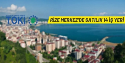 TOKİ, RİZE’DE 14 İŞYERİ SATACAK