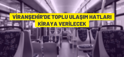 TOPLU ULAŞIM HATTI KİRAYA VERİLECEK