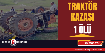 TRAKTÖR KAZASI:1 ÖLÜ