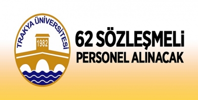 TRAKYA ÜNİVERSİTESİ 62 SÖZLEŞMELİ PERSONEL ALACAK