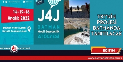 TRT’NİN PROJESİ BATMANDA TANITILACAK