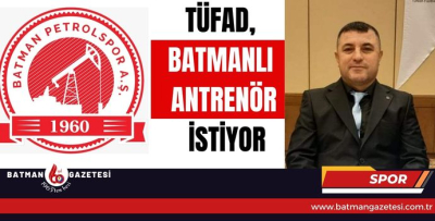 TÜFAD, BATMANLI ANTRENÖR İSTİYOR