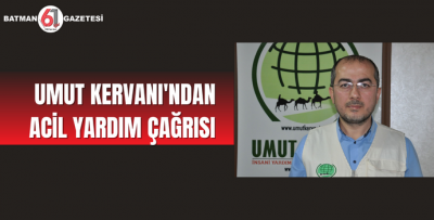 UMUT KERVANI'NDAN ACİL YARDIM ÇAĞRISI
