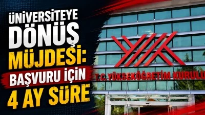 &Uuml;NİVERSİTEYE D&Ouml;N&Uuml;Ş M&Uuml;JDESİ: BAŞVURU İ&Ccedil;İN 4 AY S&Uuml;RE